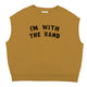 Sleeveless sweatshirt . Camel w/ "i'm with the band" print